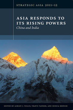Strategic Asia 2011–12: Asia Responds to Its Rising Powers—China and India